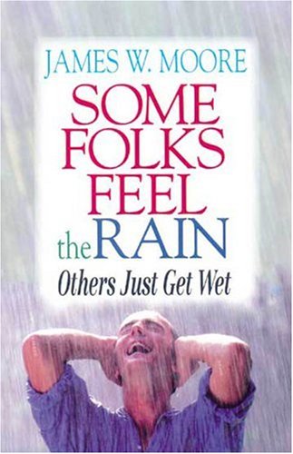 James W. Moore/Some Folks Feel the Rain Others Just Get Wet